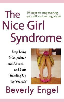The Nice Girl Syndrome: Stop Being Manipulated and Abused -- And Start Standing Up for Yourself - Beverly Engel