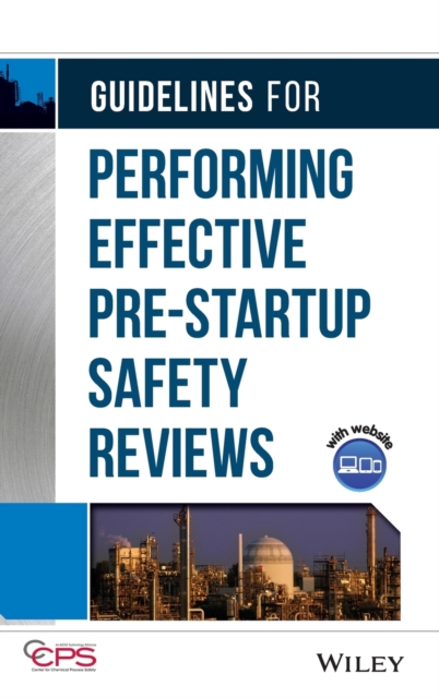 Guidelines for Performing Effective Pre-Startup Safety Reviews - Center For Chemical Process Safety (ccps