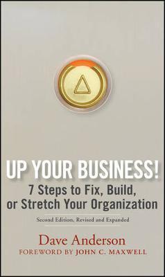 Up Your Business!: 7 Steps to Fix, Build, or Stretch Your Organization - Dave Anderson