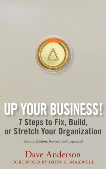 Up Your Business!: 7 Steps to Fix, Build, or Stretch Your Organization - Dave Anderson