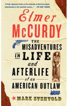 Poza produsului Elmer McCurdy: The Life and Afterlife of an American Outlaw - Mark Svenvold