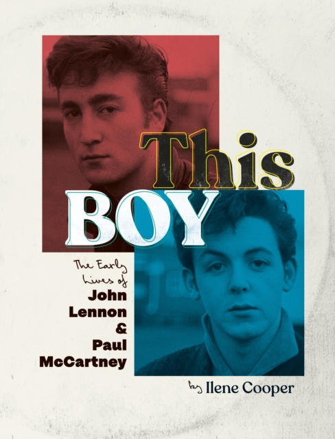 This Boy: The Early Lives of John Lennon & Paul McCartney - Ilene Cooper