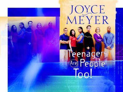 Teenagers Are People Too! - Joyce Meyer