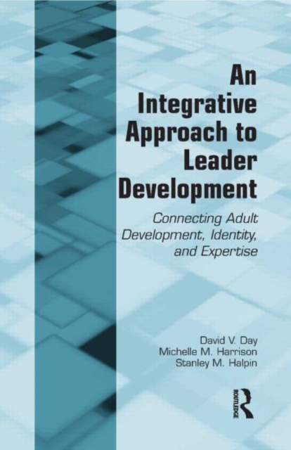 An Integrative Approach to Leader Development: Connecting Adult Development, Identity, and Expertise - David V. Day