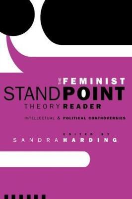 The Feminist Standpoint Theory Reader: Intellectual and Political Controversies - Sandra Harding