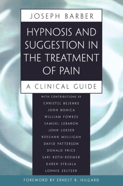 Hypnosis and Suggestion in the Treatment of Pain: A Clinical Guide - Joseph Barber