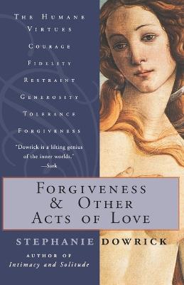 Forgiveness and Other Acts of Love - Stephanie Dowrick