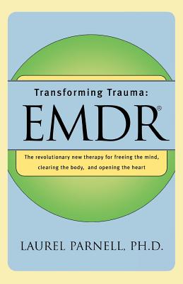 Transforming Trauma: Emdr - Laurel Parnell