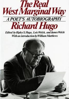 The Real West Marginal Way: A Poet's Autobiography - Richard Hugo