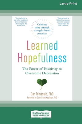 Coperta cărții 'Learned Hopefulness: The Power of Positivity to Overcome Depression [16pt Large Print Edition] - Dan Tomasulo'