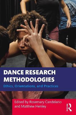 Dance Research Methodologies: Ethics, Orientations, and Practices - Rosemary Candelario