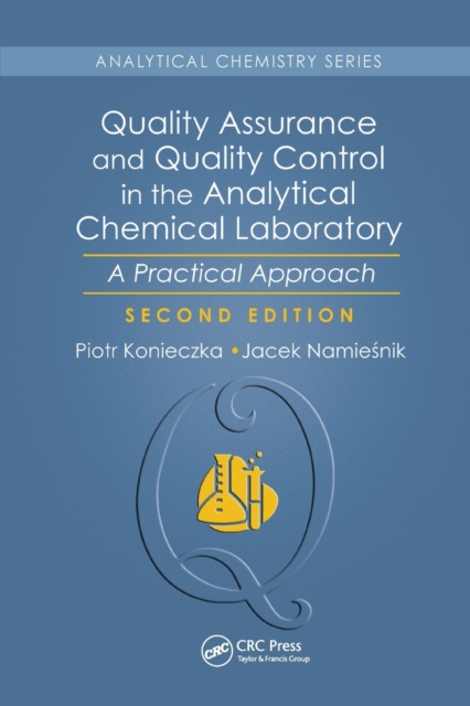 Quality Assurance and Quality Control in the Analytical Chemical Laboratory: A Practical Approach, Second Edition - Piotr Konieczka