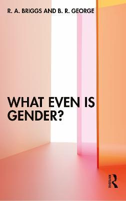 What Even Is Gender? - R. A. Briggs