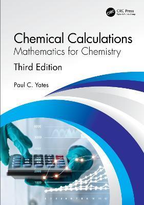 Chemical Calculations: Mathematics for Chemistry, Third Edition - Paul C. Yates