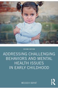 Coperta cărții 'Addressing Challenging Behaviors and Mental Health Issues in Early Childhood - Mojdeh Bayat'