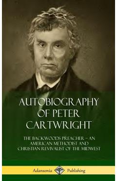 Coperta cărții 'Autobiography of Peter Cartwright: The Backwoods Preacher, An American Methodist and Christian Revivalist of the'