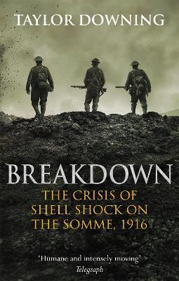 Coperta cărții 'Breakdown: The Crisis of Shell Shock on the Somme - Taylor Downing'