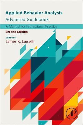 Applied Behavior Analysis Advanced Guidebook: A Manual for Professional Practice - James K. Luiselli