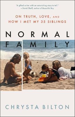 Normal Family: On Truth, Love, and How I Met My 35 Siblings - Chrysta Bilton