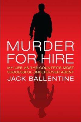 Murder for Hire: My Life as the Country's Most Successful Undercover Agent - Jack Ballentine