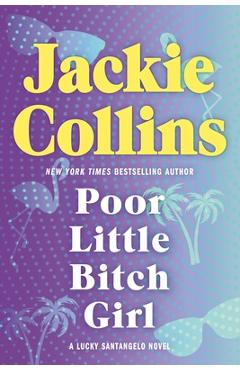 Poza produsului Poor Little Bitch Girl: A Lucky Santangelo Novel - Jackie Collins