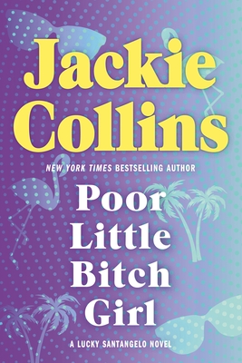 Poor Little Bitch Girl: A Lucky Santangelo Novel - Jackie Collins