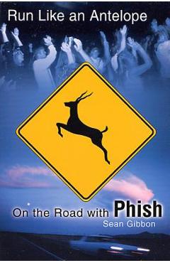 Coperta cărții 'Run Like an Antelope: On the Road with Phish - Sean Gibbon'