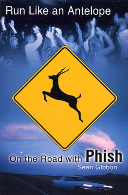 Coperta cărții 'Run Like an Antelope: On the Road with Phish - Sean Gibbon'