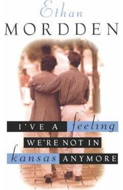 Coperta cărții 'I've a Feeling We're Not in Kansas Anymore - Ethan Mordden'