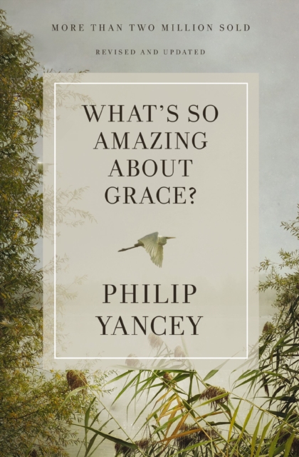 What's So Amazing about Grace? Revised and Updated - Philip Yancey