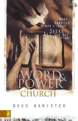 The Word and Power Church: What Happens When a Church Seeks All God Has to Offer? - Douglas Banister