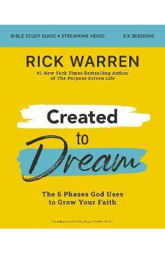 Poza produsului Created to Dream Bible Study Guide Plus Streaming Video: The 6 Phases God Uses to Grow Your Faith - Rick Warren