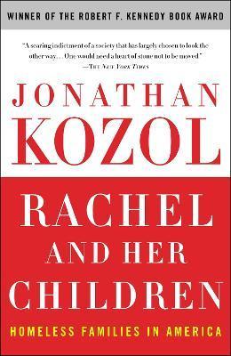 Rachel and Her Children: Homeless Families in America - Jonathan Kozol