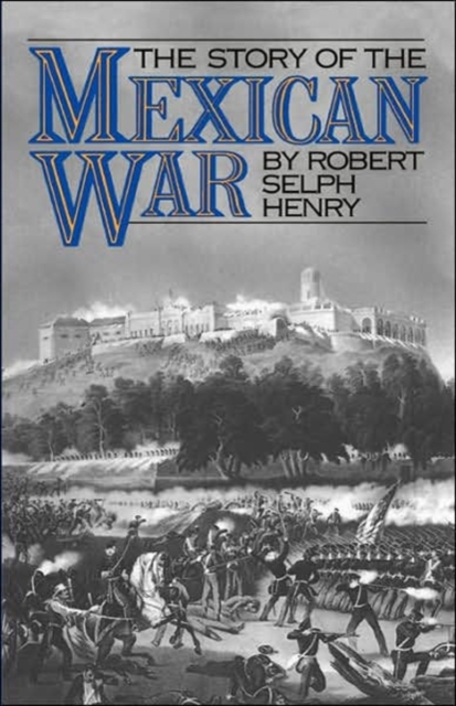 The Story of the Mexican War - Robert Selph Henry