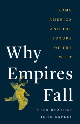 Why Empires Fall: Rome, America, and the Future of the West - Peter Heather