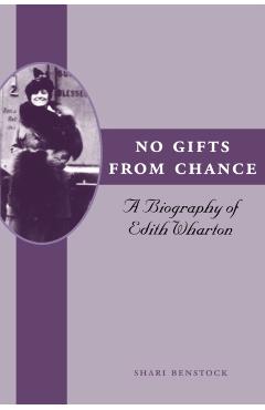 Poza produsului No Gifts from Chance: A Biography of Edith Wharton - Shari Benstock