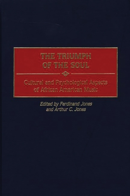 The Triumph of the Soul: Cultural and Psychological Aspects of African American Music - Ferdinand Jones