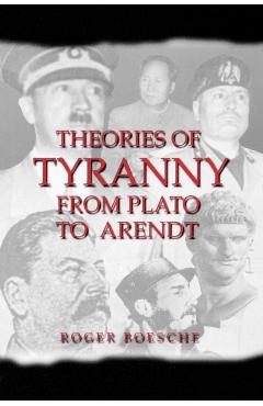 Theories of Tyranny: From Plato to Arendt - Roger Boesche