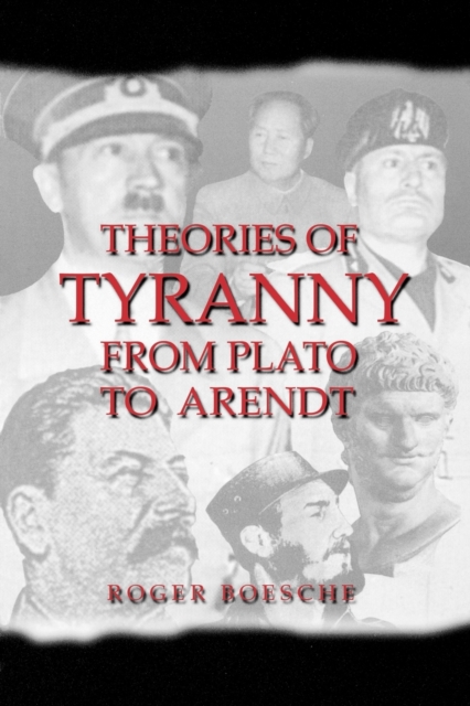 Theories of Tyranny: From Plato to Arendt - Roger Boesche