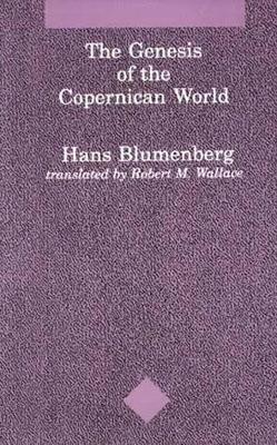 The Genesis of the Copernican World - Hans Blumenberg