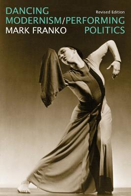 Dancing Modernism / Performing Politics - Mark Franko