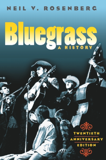 Bluegrass: A History 20th Anniversary Edition - Neil V. Rosenberg