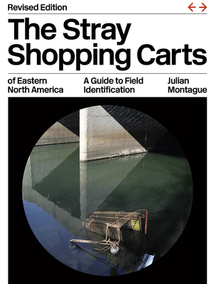 The Stray Shopping Carts of Eastern North America: A Guide to Field Identification - Julian Montague