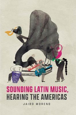 Sounding Latin Music, Hearing the Americas - Jairo Moreno