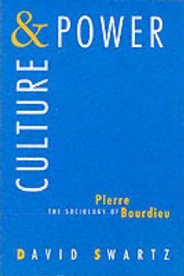 Coperta cărții 'Culture and Power: The Sociology of Pierre Bourdieu - David Swartz'