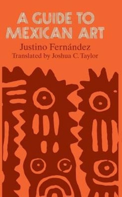 A Guide to Mexican Art: From Its Beginnings to the Present - Justino Fernndez