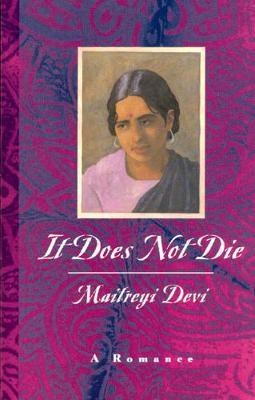 It Does Not Die: A Romance - Maitreyi Devi