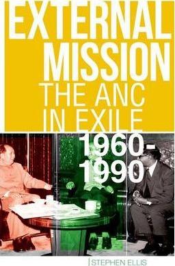 External Mission: The ANC in Exile, 1960-1990 - Stephen Ellis