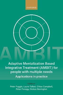 Adaptive Mentalization-Based Integrative Treatment (Ambit) for People with Multiple Needs: Applications in Practise - Peter Fuggle