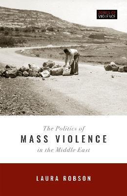 Politics of Mass Violence in the Middle East - Laura Robson